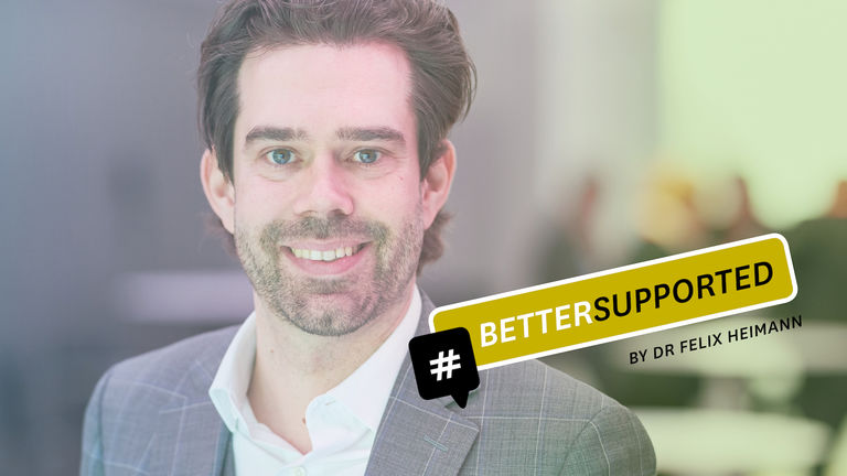 #BETTERSUPPORTED by Dr. Felix Heimann